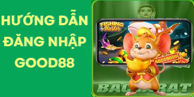 Đăng nhập Good88 cực đơn giản với 3 bước nhanh gọn và an toàn